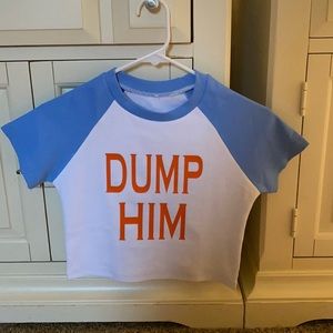 homemade hand pressed “dump him” cropped t shirt
